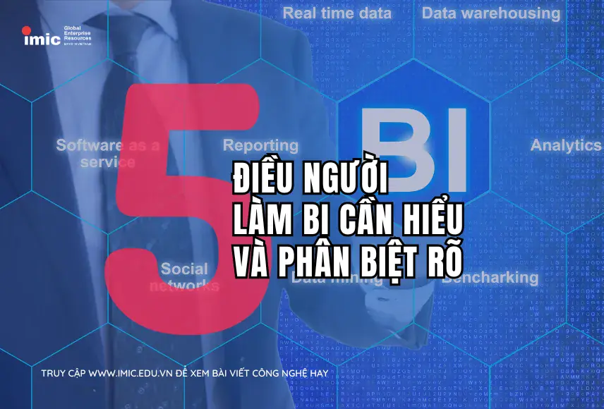 5 Điều Người Làm Business Intelligence (BI) Cần Hiểu & Phân Biệt Rõ Ràng